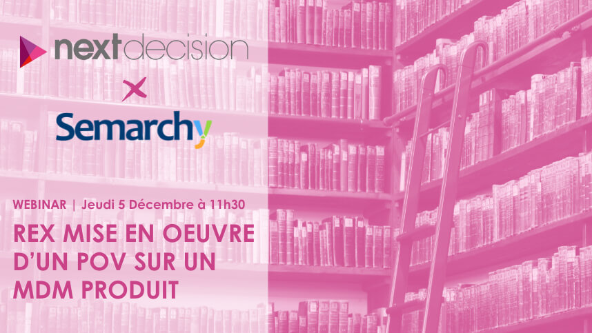 Webinar Next Decision x Semarchy | REX mise en oeuvre d'un MDM produit dans le retail