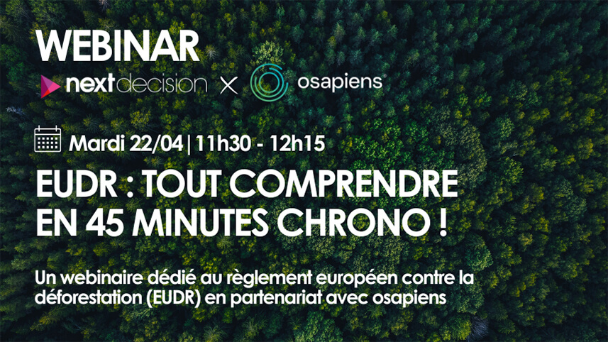 Webinaire Next Decision x osapiens | EUDR : Tout comprendre en 45 minutes chrono !