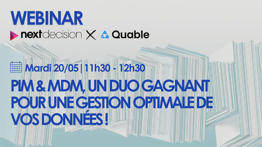 Webinaire Next Decision x Quable | PIM & MDM, un duo gagnant pour la gestion optimale de vos données !