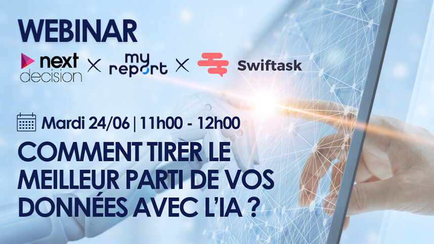 Webinar Next Decision x MyReport x Swiftask | Comment tirer le meilleur parti de vos données avec l'IA ?